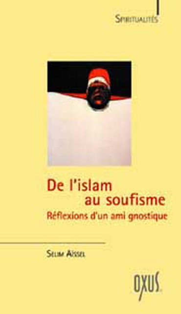 De l'Islam au Soufisme - Selim Aïssel - Oxus