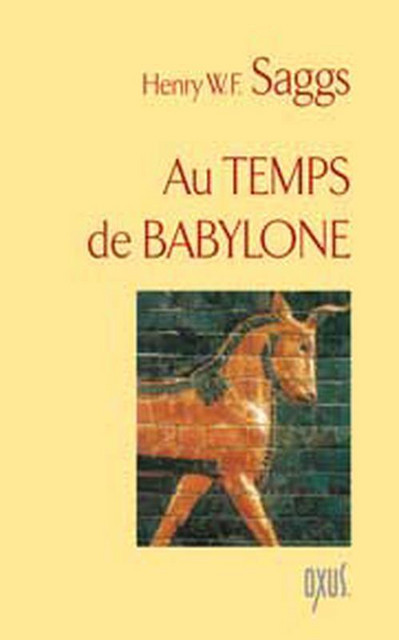 Au temps de Babylone - Henry W. F. Saggs - Oxus