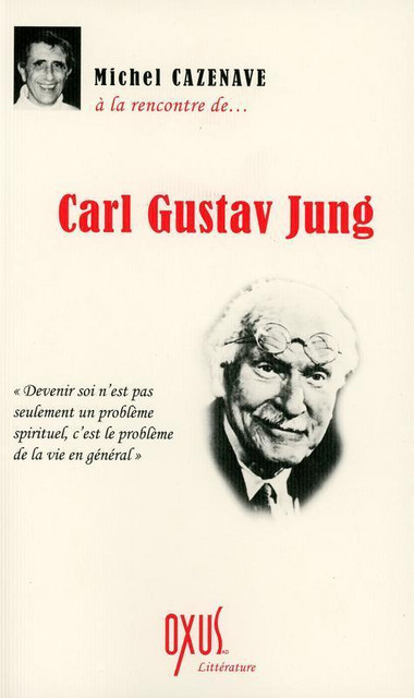 A la rencontre de... Carl Gustav Jung - Michel Cazenave - Oxus