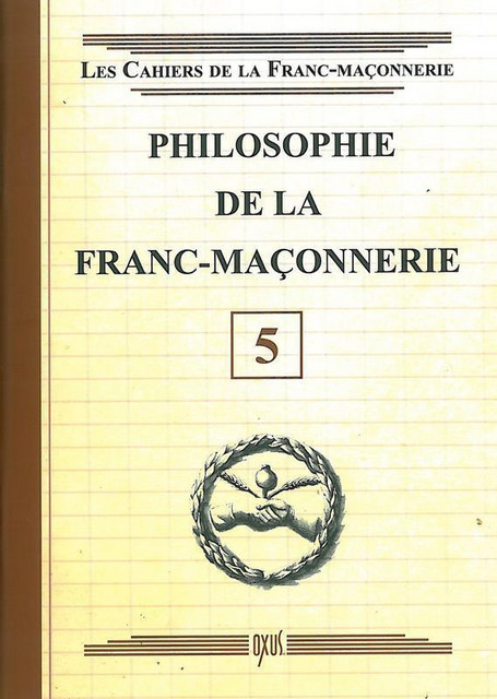 Philosophie de la Franc-Maçonnerie - Livret 5 -  Collectif - Oxus