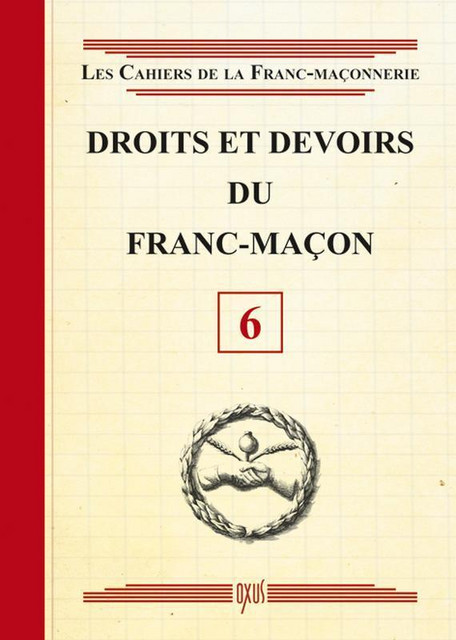 Droits et devoirs du Franc-Maçon - Livret 6 -  Collectif - Oxus