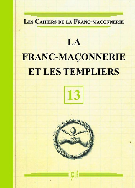 La Franc-maçonnerie et les Templiers - Livret 13 -  Collectif - Oxus