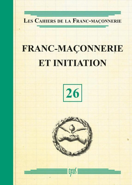 Franc-Maçonnerie et initiation - Livret 26 -  Collectif - Oxus