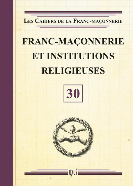Franc-Maçonnerie et Institutions religieuses - Livret 30 -  Collectif - Oxus