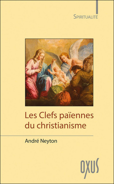 Les Clefs païennes du christianisme - André Neyton - Oxus