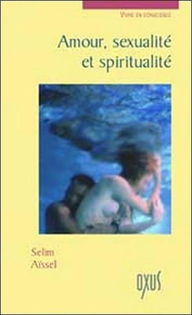 Amour, sexualité et spiritualité - Selim Aïssel - Oxus