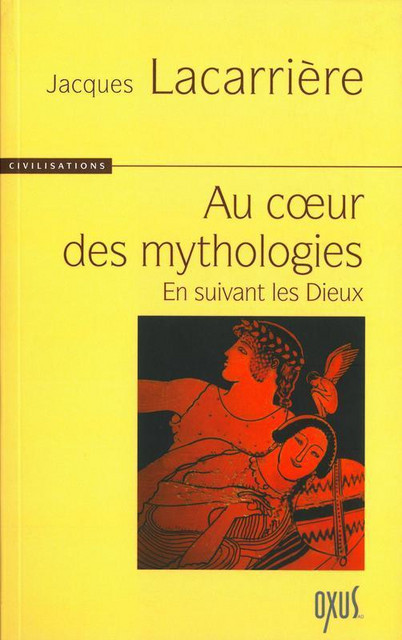 Au coeur des mythologies - Jacques Lacarrière - Oxus